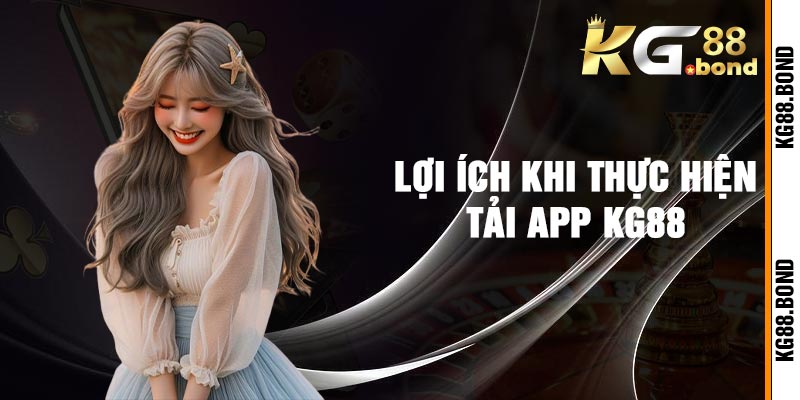 Lợi Ích Khi Thực Hiện Tải App Kg88