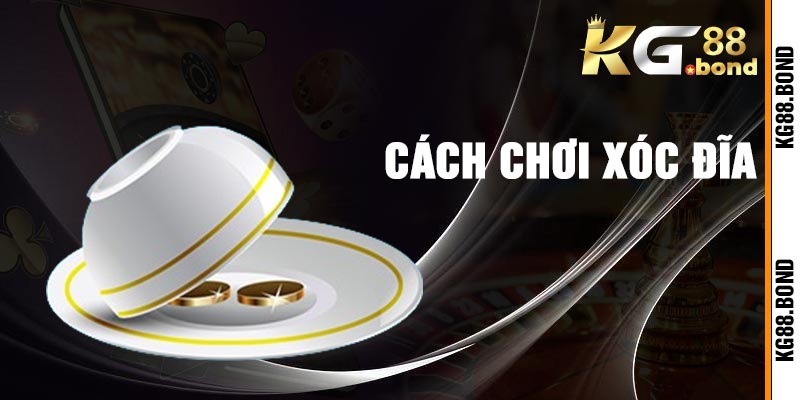 Cách Chơi Xóc Đĩa